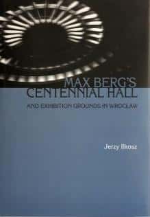 Jerzy Ilkosz - Max Berg Centennial Hall and Exhibition Grounds