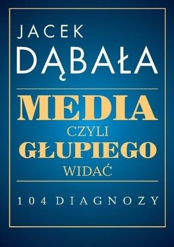 Jacek Dąbała - Media, or the fool is visible - 104 diagnoses