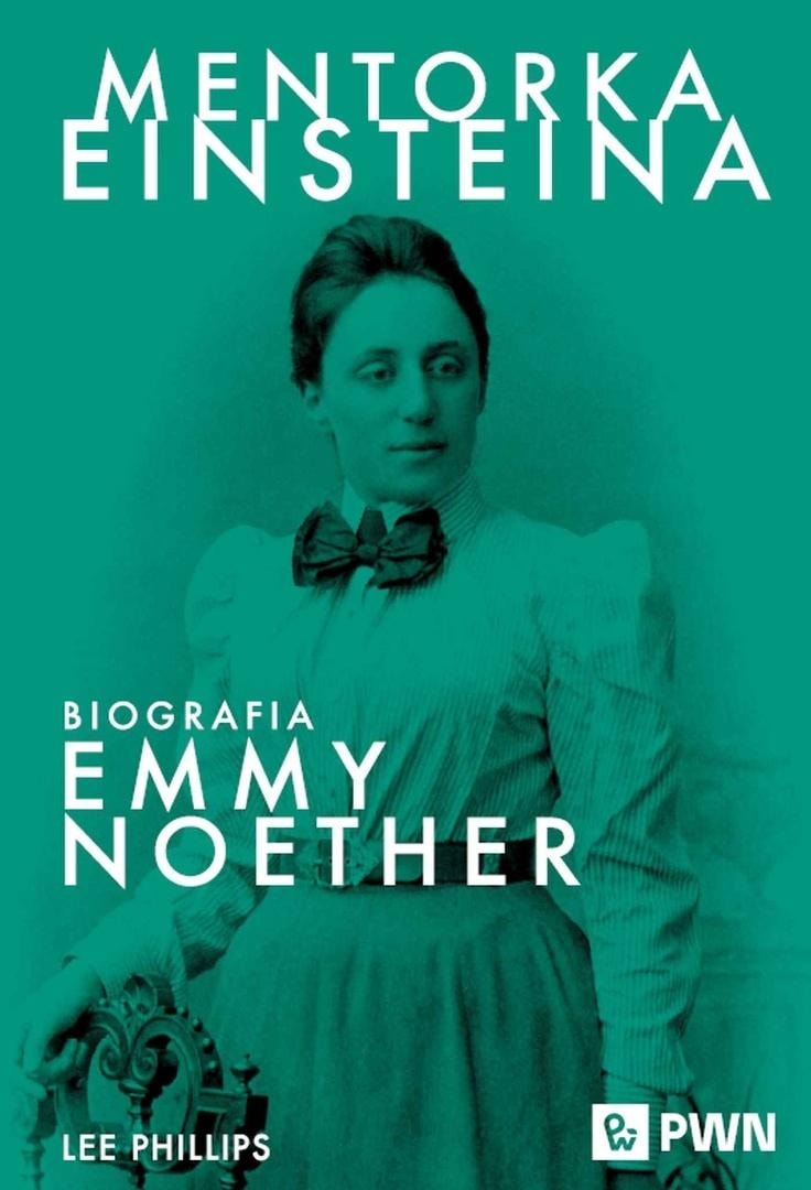 Lee Phillips - Einstein's Mentor. Biography of Emmy Noether