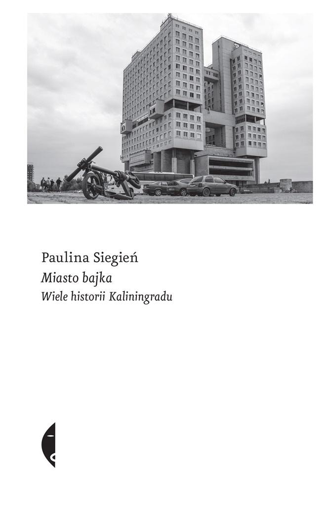 Paulina Siegień - City of Tales. Many stories of Kaliningrad