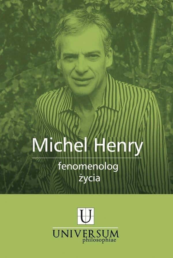 Michel Henry. Phenomenology of Life - Philosophy of Existence and Values