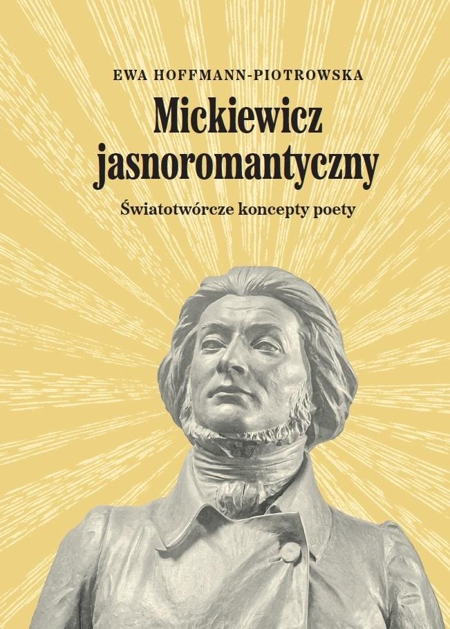 Ewa Hoffmann-Piotrowska - Mickiewicz the Light Romantic - a book about Adam Mickiewicz