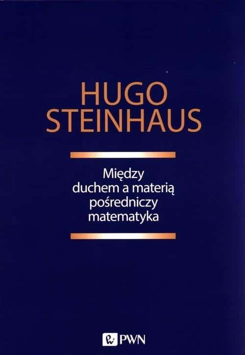 Hugo Steinhaus - Mathematics mediates between spirit and matter - discover the world of mathematics