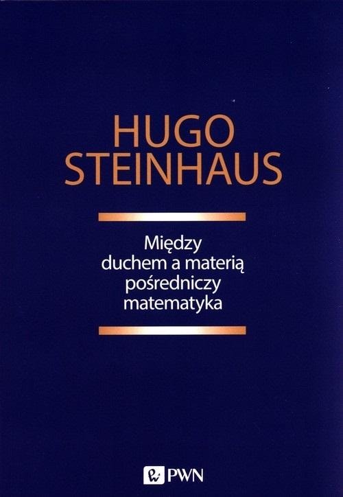 Hugo Steinhaus - Mathematics mediates between spirit and matter - discover the world of mathematics