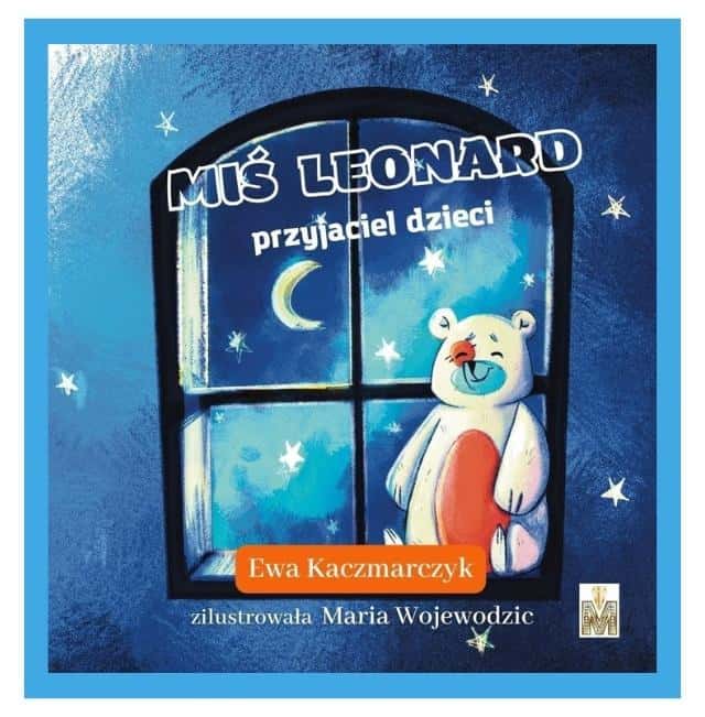 Ewa Kaczmarczyk - Miś Leonard children's friend - A charming fairy tale for the youngest