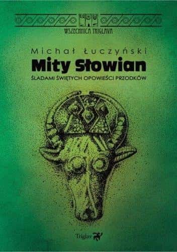 Michał Łuczyński - Myths of the Slavs. In the footsteps of the sacred stories of ancestors