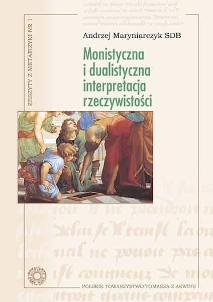Polish Society of St. Thomas Aquinas - Monistic and Dualistic Interpretation of Reality