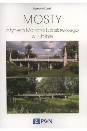 Sławomir Karaś - The Bridges of Engineer Marian Lutosławski in Lublin - History of Bridge Building