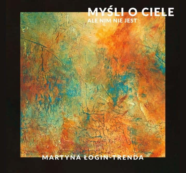 Martyna Łogin-Trenda - Thoughts about the body, but not it