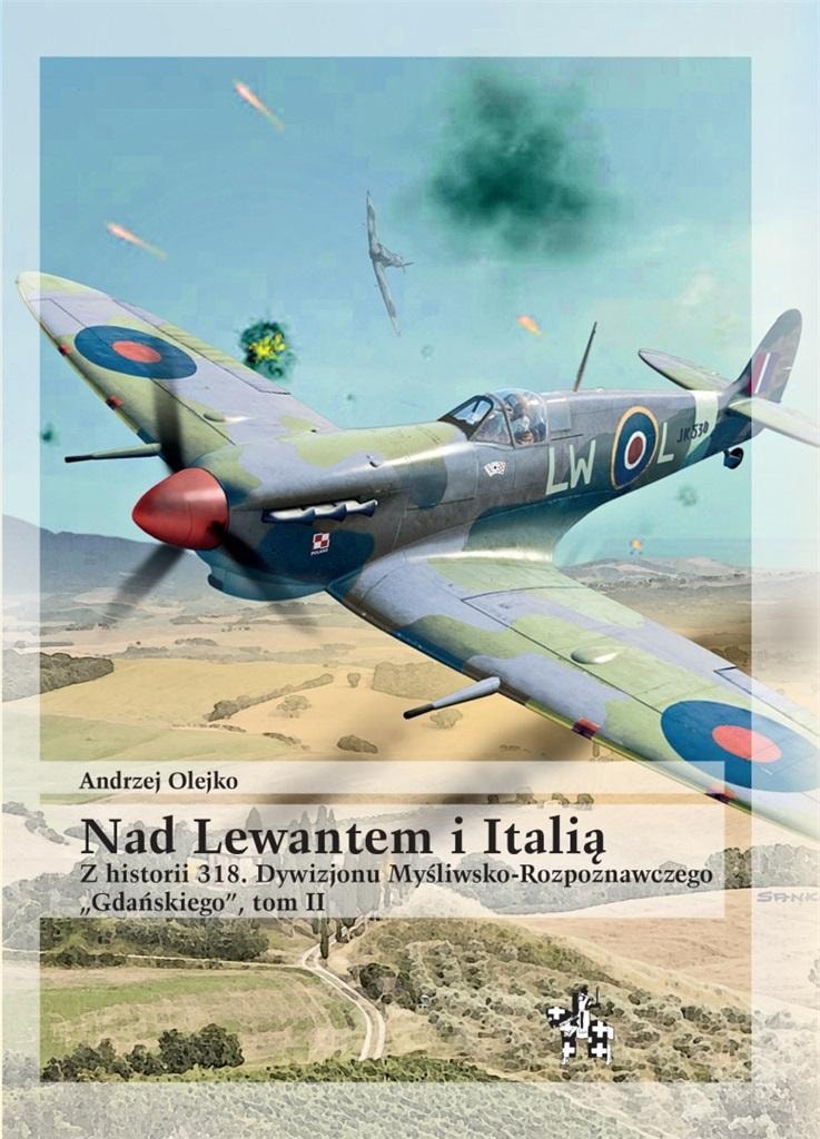 Andrzej Olejko - Over the Levant and Italy. History of the 318th Squadron