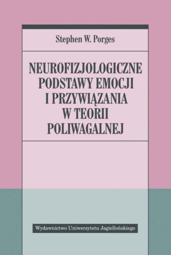 Neurophysiological foundations of emotions and attachment - Stephen W. Porges, Aleksander Gomola