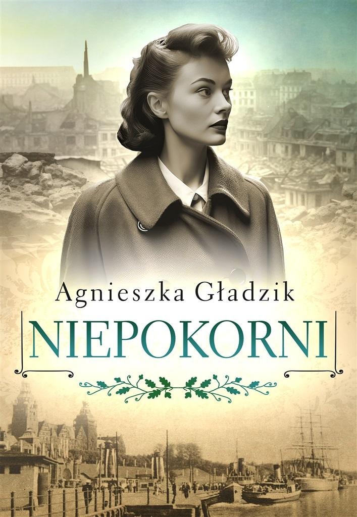 Agnieszka Gładzik - The Unbowed - A novel about post-war Szczecin