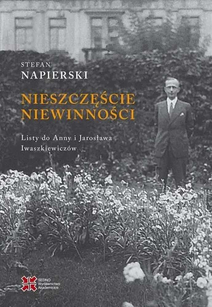 Sedno The Misfortune of Innocence - Letters from Stefan Napierski to Iwaszkiewicz