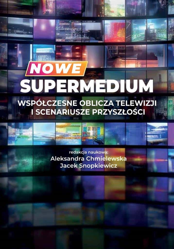 New Supermedium. Contemporary faces of television. - Aleksandra Chmielewska, Jacek Snopkiewicz - discover the future of media!