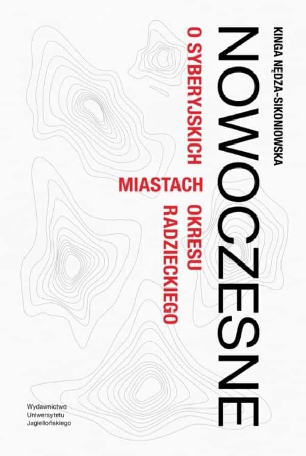 Kinga Nędza-Sikoniowska - Modern. About Siberian cities of the period...