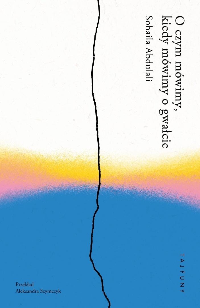 Sohaila Abdulali - What We Talk About When We Talk About Rape - a book about trauma and hope