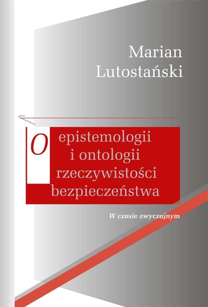 Marian Lutostański - On the Epistemology and Ontology of Security Reality