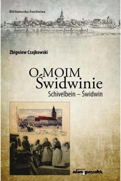 Zbigniew Czajkowski - About my Świdwin - Discover the history of the city