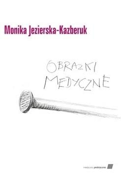 M. Jezierska-Kazberuk - Medical Images - a fascinating journey through the world of medicine