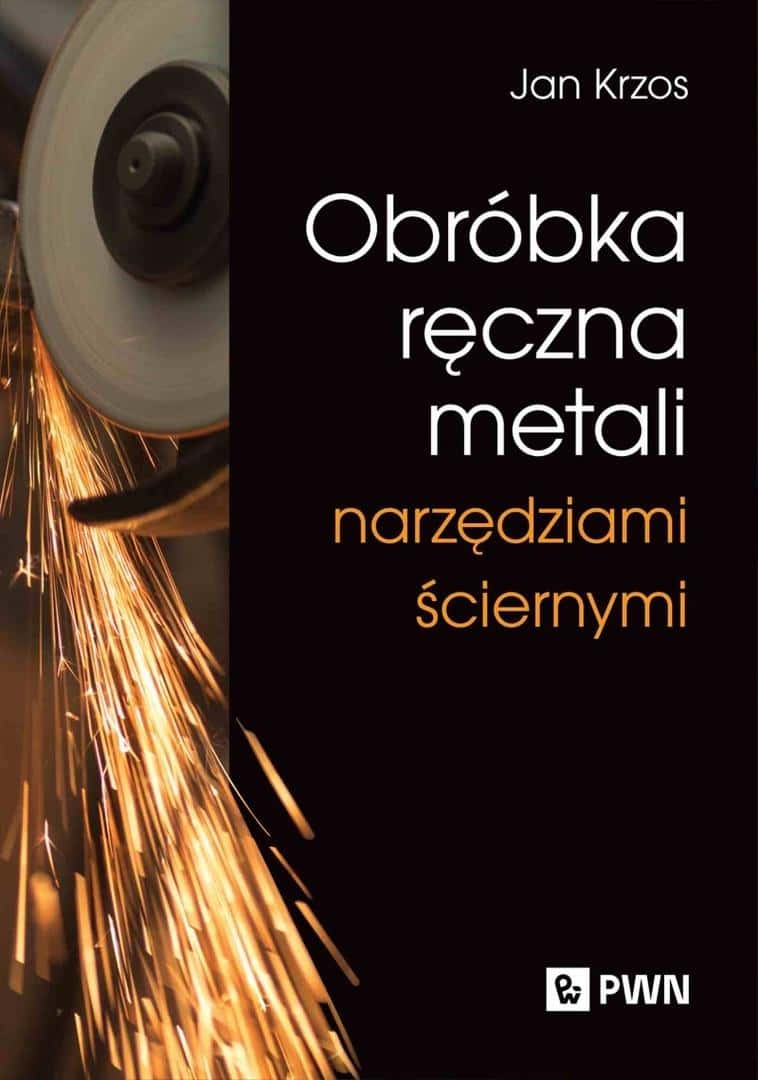 Jan Krzos - Manual metalworking with abrasive tools - guide for professionals