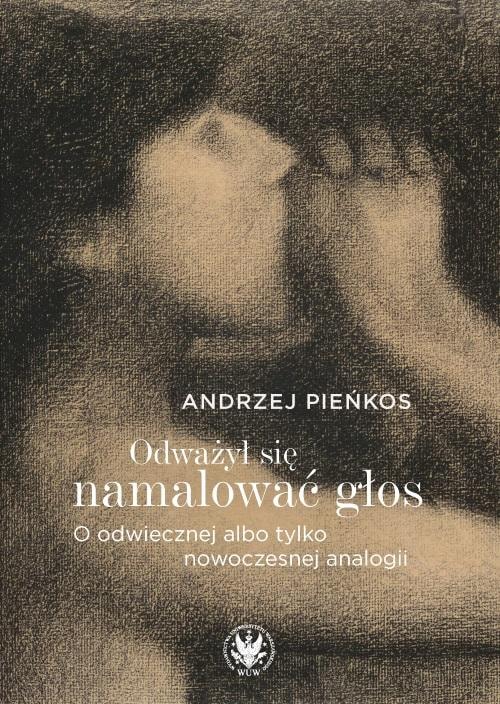 Andrzej Pieńkos - He dared to paint the voice - Reflections on art