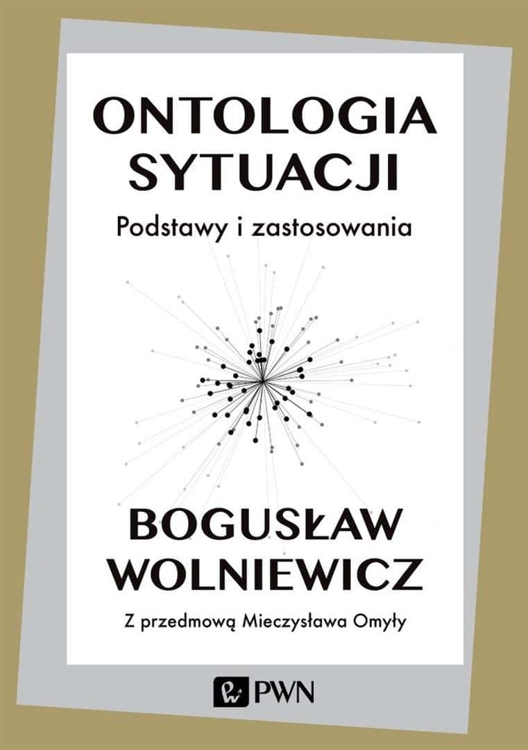 Bogusław Wolniewicz - Ontology of the situation. Basics and applications