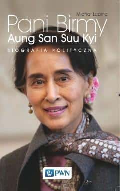 Michał Lubina: The Lady of Burma. Aung San Suu Kyi - political biography