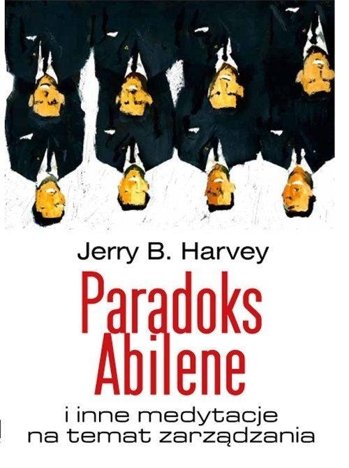 The Abilene Paradox - Jerry Harvey: Understanding and Overcoming Madness in Organizations