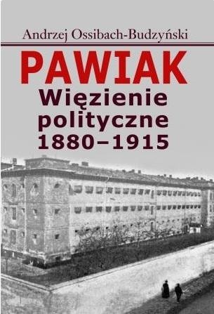Andrzej Ossibach-Budzyński - Pawiak. Political prison 1880-1915