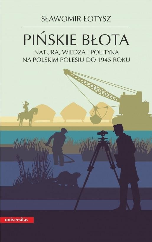 Sławomir Łotysz - Pinsk Marshes. Nature, Knowledge and Politics in Polesia