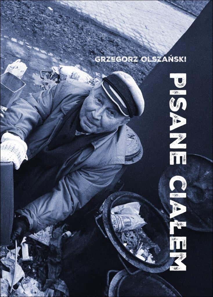 Grzegorz Olszański - Pisane ciałem. Sketches on the adventures of literature and photography