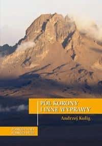 Andrzej Kulig - Half a Crown and Other Expeditions - inspiring travel reports