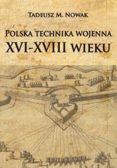 Tadeusz M. Nowak - Polish military technology from the 16th to the 18th century - discover history!