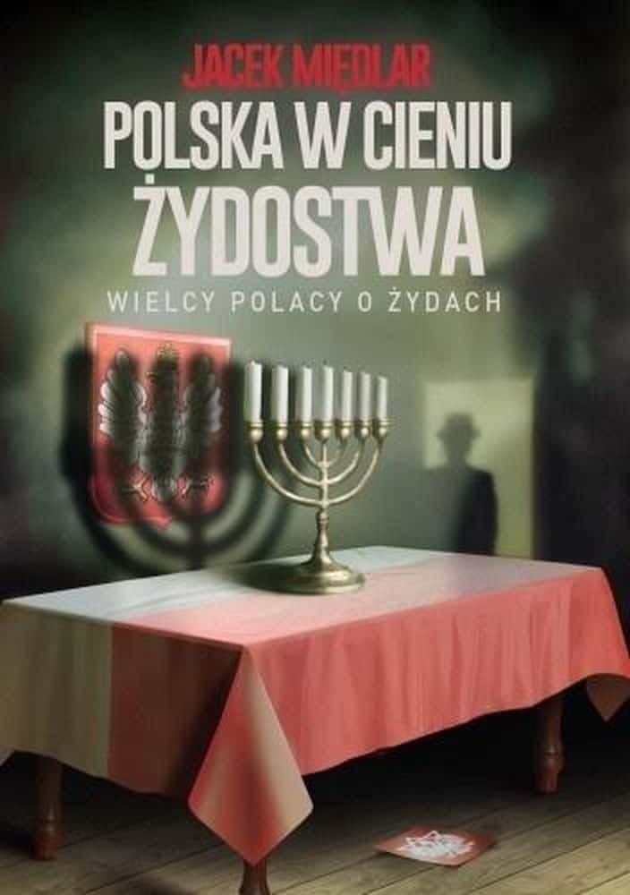 Jacek Międlar - Poland in the Shadow of Judaism - Great Poles about Jews