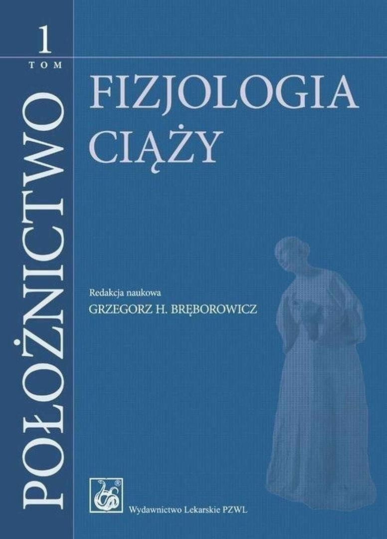 Obstetrics Vol. 1 Physiology of Pregnancy - Grzegorz H. Bręborowicz - essential reading