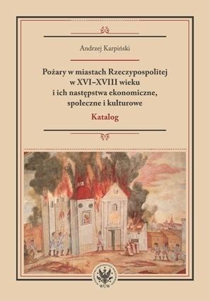 Andrzej Karpiński - Fires in cities of the Republic in the 16th-18th centuries