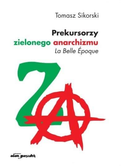 Tomasz Sikorski - Precursors of Green Anarchism