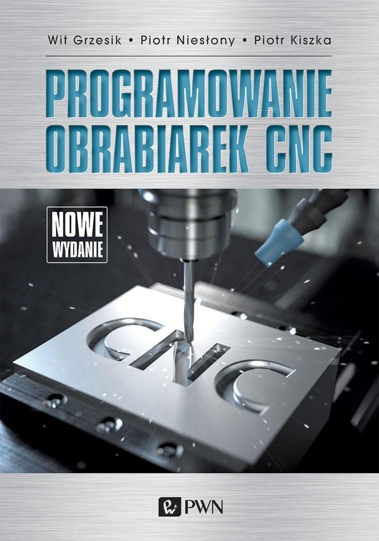 CNC Machine Programming - Wit Grzesik, Piotr Niesłony, Piotr Kiszka - Complete Knowledge Compendium