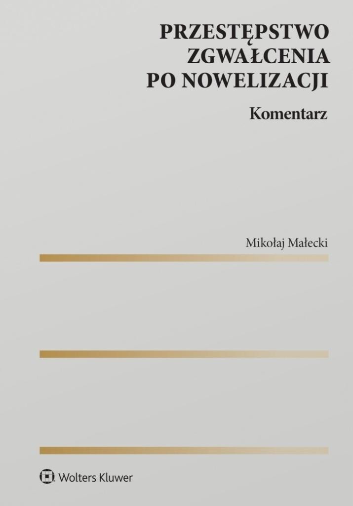 The crime of rape after the amendment. Commentary - Mikołaj Małecki