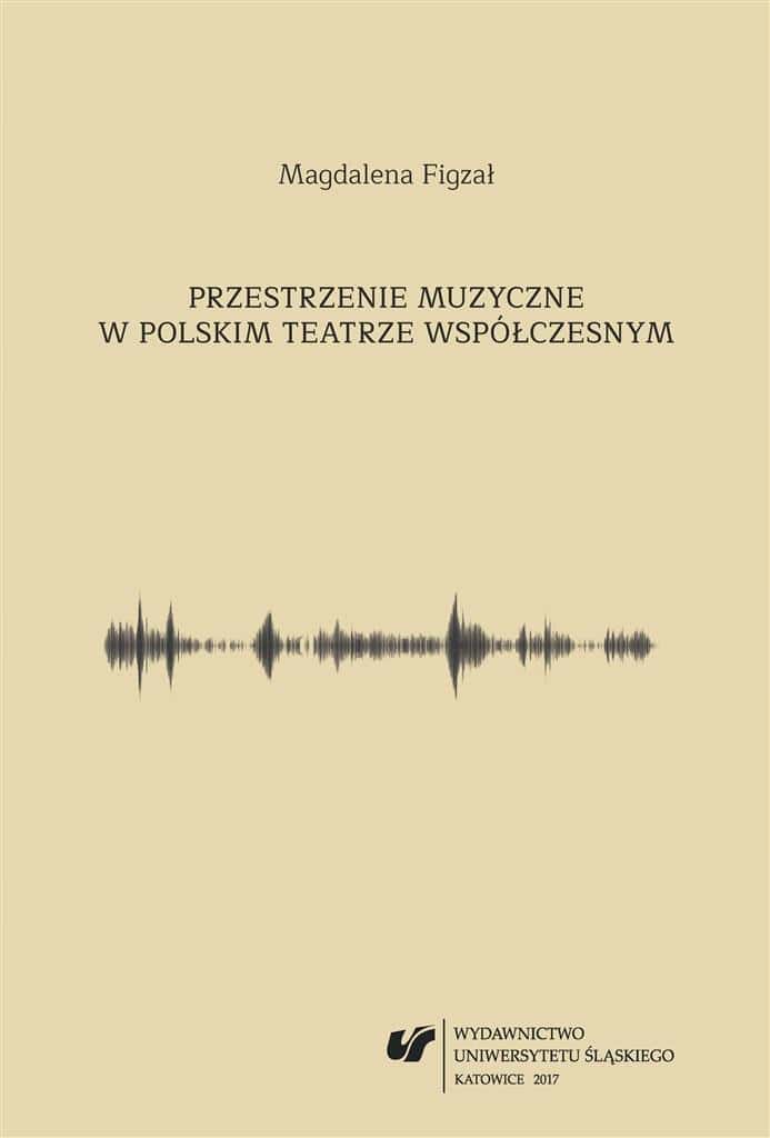 Magdalena Figzał-Janikowska - Musical spaces in Polish contemporary theater - discover new dimensions of sound!
