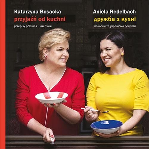 Friendship from the kitchen - Katarzyna Bosacka, Aniela Redelbach - culinary journey