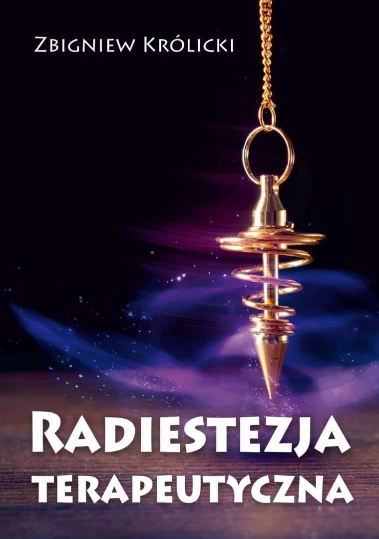 Therapeutic Radiesthesia - Health Guide by Zbigniew Królicki
