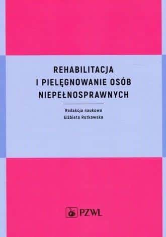 Rehabilitation and care of people with disabilities - Elżbieta Rutkowska - effective methods!