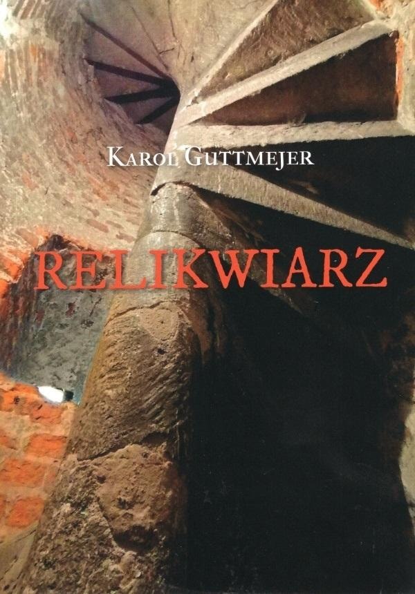 Karol Guttmejer - Reliquary - A historical novel