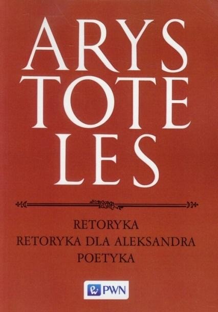 Aristotle - Rhetoric, Poetics, Rhetoric for Alexander - philosophy classic