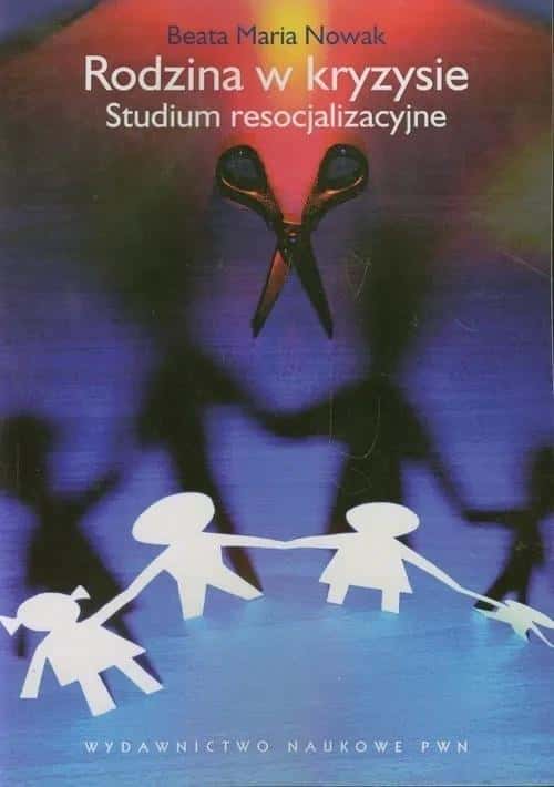 Beata Maria Nowak - Family in Crisis. Resocialization Study