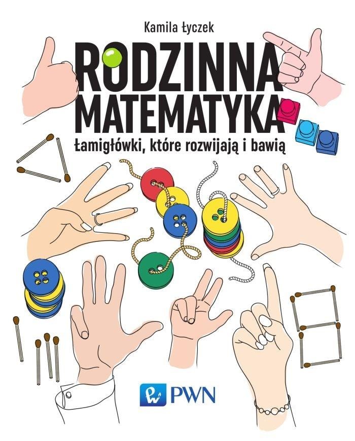 Kamila Łyczek - Family mathematics. Puzzles that develop and entertain