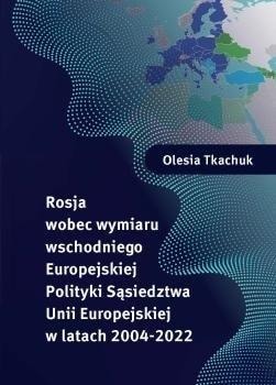 Olesia Tkachuk - Russia and the Eastern Dimension of the European Neighbourhood Policy