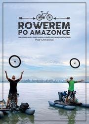 Piotr Chmieliński - Cycling the Amazon - discover an extraordinary adventure!