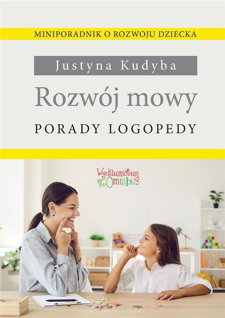 Justyna Kudyba - Speech development. Logopedic advice - a practical guide for parents